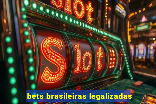 bets brasileiras legalizadas